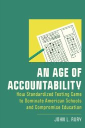 book An Age of Accountability: How Standardized Testing Came to Dominate American Schools and Compromise Education