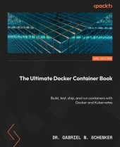 book The Ultimate Docker Container Book: Build, test, ship, and run containers with Docker and Kubernetes