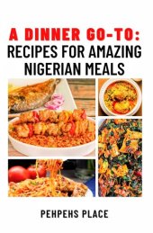 book A Dinner Go-To: Recipes for amazing nigerian meals