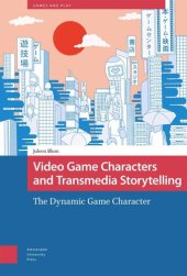 book Video Game Characters and Transmedia Storytelling: The Dynamic Game Character