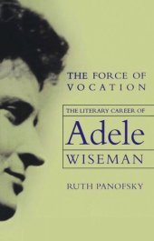 book The Force of Vocation: The Literary Career of Adele Wiseman