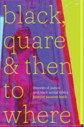 book Black, Quare, and Then to Where: Theories of Justice and Black Sexual Ethics