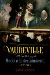 book Vaudeville and the Making of Modern Entertainment, 1890–1925