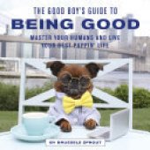 book The Good Boy's Guide to Being Good: Master Your Humans and Live Your Best Puppin' Life