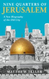 book Nine Quarters of Jerusalem: A New Biography of the Old City