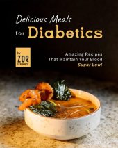 book Delicious Meals for Diabetics: Amazing Recipes that maintain your Blood Sugar low!