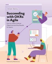 book Succeeding with OKRs in Agile: How to create & deliver objectives & key results for teams