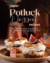 book Super Potluck Dessert Recipes: An Illustrated Cookbook of Crowd-Pleasing Desserts!