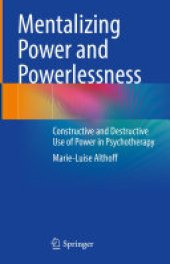 book Mentalizing Power and Powerlessness: Constructive and Destructive Use of Power in Psychotherapy