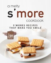 book A Melty S'more Cookbook: S'mores Recipes that Make You Smile