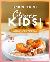 book Creative Food for Clever Kids!: Delicious (and Healthy!) Food for Your Little Ones