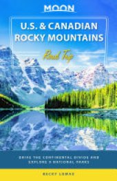 book Moon U.S. & Canadian Rocky Mountains Road Trip: Drive the Continental Divide and Explore 9 National Parks