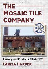 book The Mosaic Tile Company: History and Products, 1894-1967