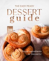 book The Easy Peasy Dessert Guide: Three Ingredients to Dessert!