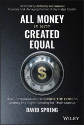 book All Money Is Not Created Equal: How Entrepreneurs Can Crack the Code to Getting the Right Funding for Their Startup