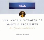 book The Arctic Voyages of Martin Frobisher: An Elizabethan Adventure (McGill-Queen's Native and Northern Series) (Volume 28)