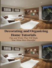 book Decorating and Organizing Home Tutorials Tips and Tricks That Will Make Your Home More Beautiful Home Edit Guide Book