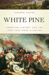 book White Pine: American History and the Tree that Made a Nation