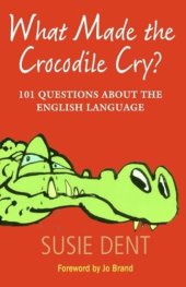 book What Made the Crocodile Cry : 101 Questions about the English Language