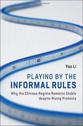 book Playing by the Informal Rules: Why the Chinese Regime Remains Stable despite Rising Protests (Cambridge Studies in Contentious Politics)