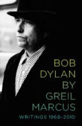 book Bob Dylan by Greil Marcus: Writings 1968-2010