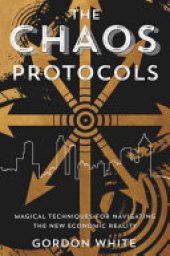 book The Chaos Protocols: Magical Techniques for Navigating the New Economic Reality