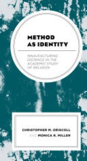 book Method as Identity: Manufacturing Distance in the Academic Study of Religion