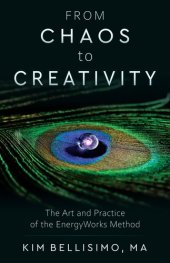 book From Chaos to Creativity: The Art and Practice of the EnergyWorks Method