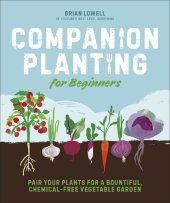 book Companion Planting for Beginners: Pair Your Plants for a Bountiful, Chemical-Free Vegetable Garden