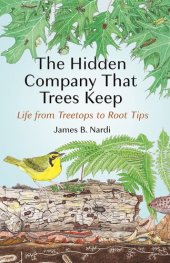 book The Hidden Company That Trees Keep: Life from Treetops to Root Tips