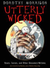 book Utterly Wicked: Hexes, Curses, and Other Unsavory Notions
