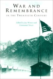 book War and Remembrance in the Twentieth Century (Studies in the Social and Cultural History of Modern Warfare)