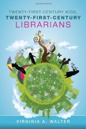 book Twenty-First-Century Kids, Twenty-First-Century Librarians