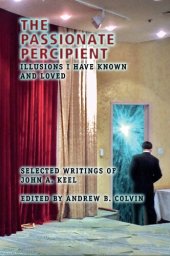 book The Passionate Percipient: Illusions I Have Known And Loved - Selected Writings of John A. Keel