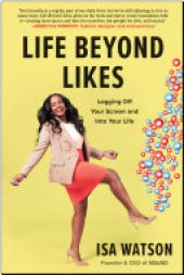 book Life Beyond Likes: Logging Off Your Screen and Into Your Life