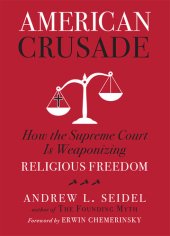 book American Crusade: How the Supreme Court Is Weaponizing Religious Freedom