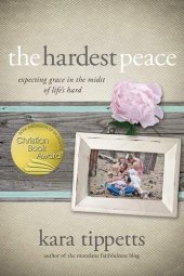 book The Hardest Peace: Expecting Grace in the Midst of Life's Hard