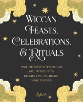 book Wiccan Feasts, Celebrations, and Rituals: Make the most of special days with witchy rites, decorations, and herbal magic touches