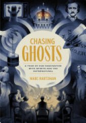 book Chasing Ghosts: A Tour of Our Fascination with Spirits and the Supernatural