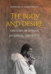 book The Body and Desire: Gregory of Nyssa’s Ascetical Theology (Volume 4) (Christianity in Late Antiquity)