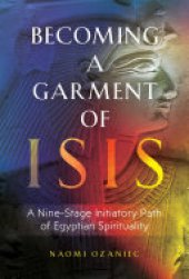 book Becoming a Garment of Isis: A Nine-Stage Initiatory Path of Egyptian Spirituality