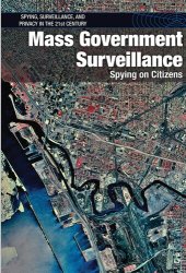 book Mass Government Surveillance: Spying on Citizens (Spying, Surveillance, and Privacy in the 21st Century)