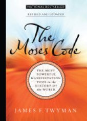 book The Moses Code: The Most Powerful Manifestation Tool in the History of the World, Revised and Updated