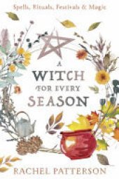 book A Witch for Every Season: Spells, Rituals, Festivals & Magic