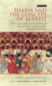 book Sharia and the Concept of Benefit: The Use and Function of Maslaha in Islamic Jurisprudence