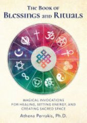 book The Book of Blessings and Rituals: Magical Invocations for Healing, Setting Energy, and Creating Sacred Space