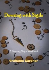 book Dowsing with Sigils: A Dowsing Magic Workbook