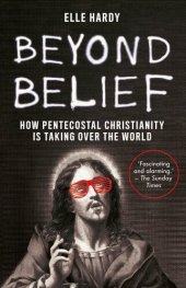 book Beyond Belief: How Pentecostal Christianity Is Taking Over the World