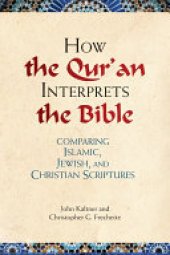 book How the Qur'an Interprets the Bible: Comparing Islamic, Jewish, and Christian Scriptures