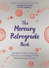 book The Mercury Retrograde Book: Secrets for Surviving and Thriving in Astrology’s Most Misunderstood Cycle